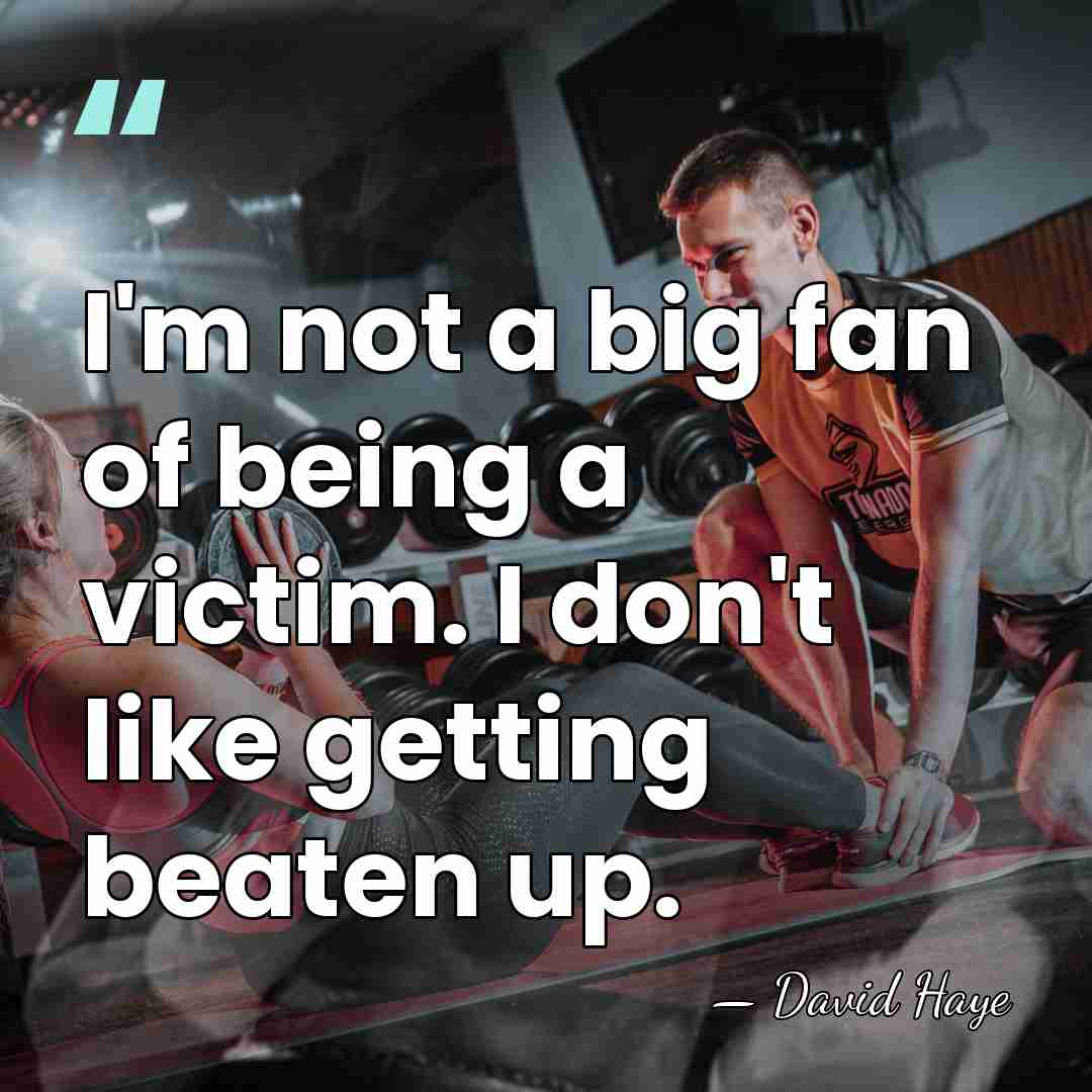 I'm not a big fan of being a victim. I don't like&hellip; - David Haye