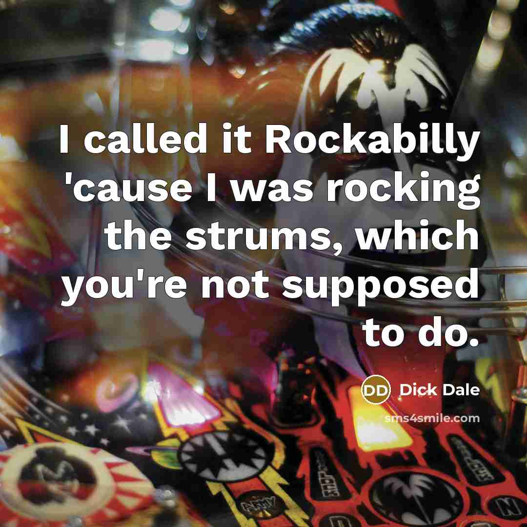 “I called it Rockabilly 'cause I was rocking the strums,…” quote by Dick Dale