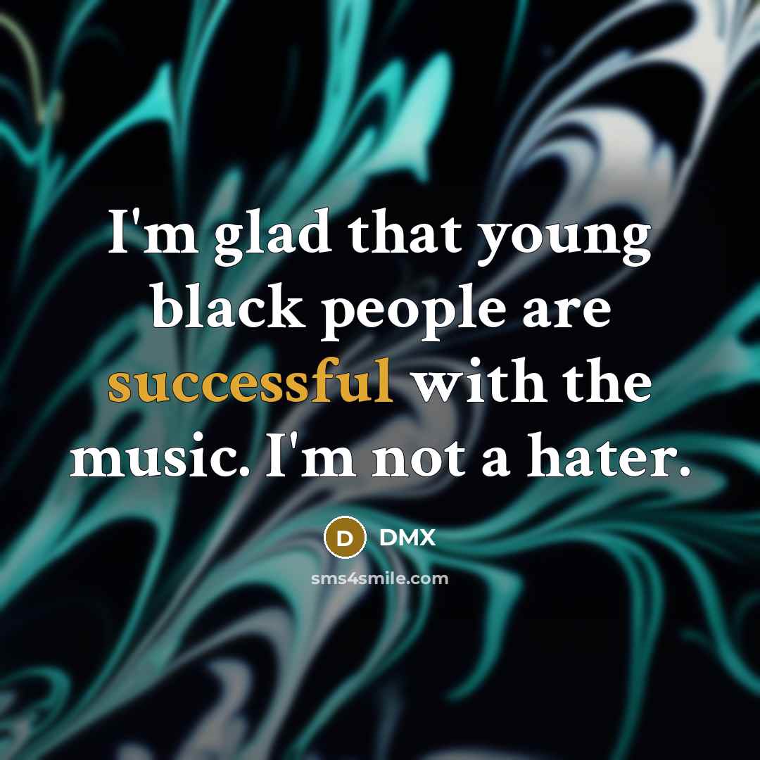 “I'm glad that young black people are successful with the…” quote by DMX