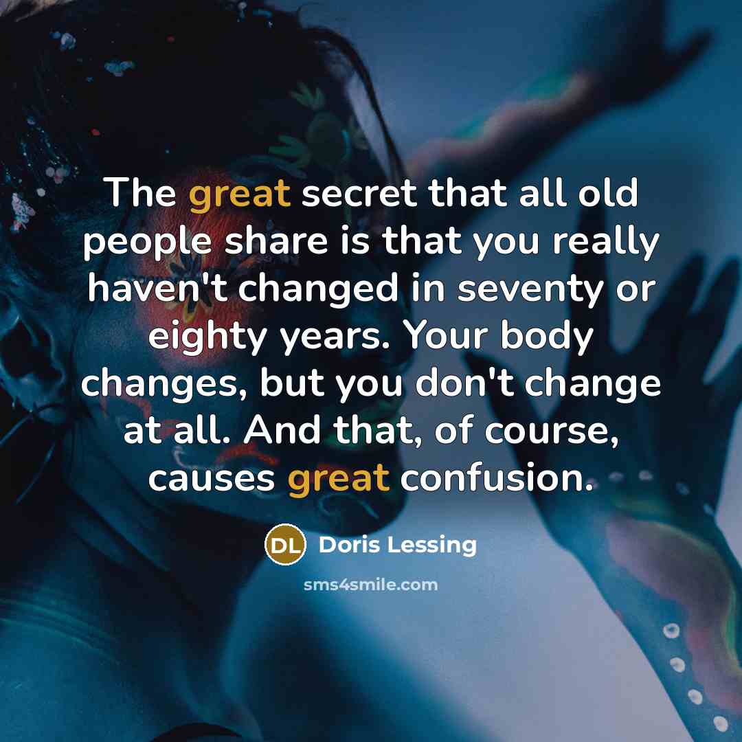 “The great secret that all old people share is that…” quote by Doris Lessing