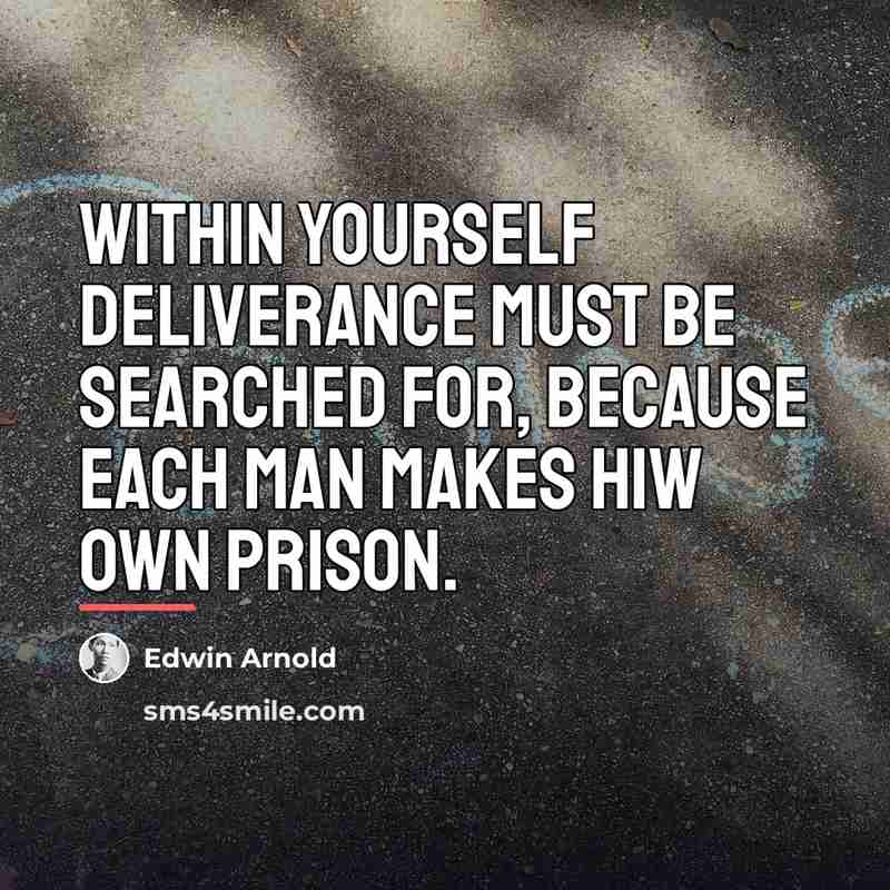 “Within yourself deliverance must be searched for, because each man…” quote by Edwin Arnold