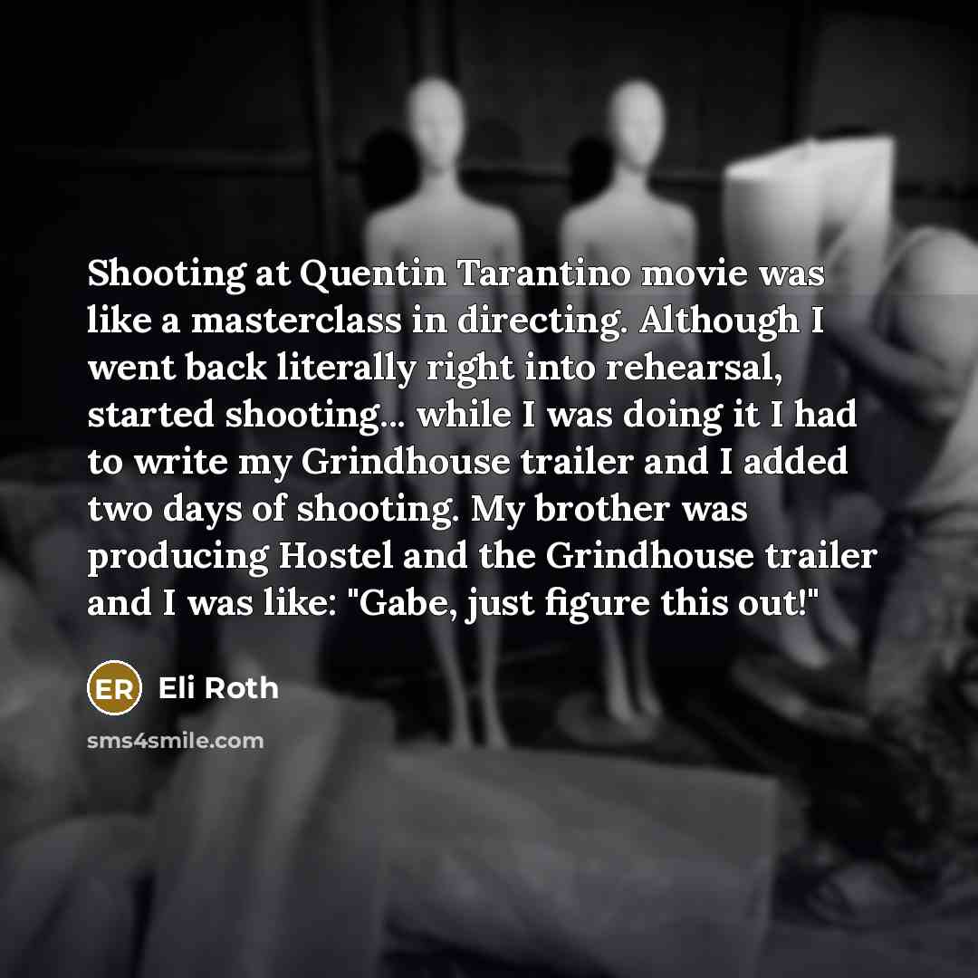 “Shooting at Quentin Tarantino movie was like a masterclass in…” quote by Eli Roth