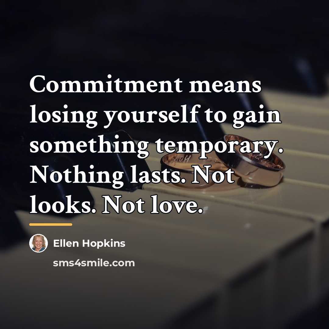 “Commitment means losing yourself to gain something temporary. Nothing lasts.…” quote by Ellen Hopkins