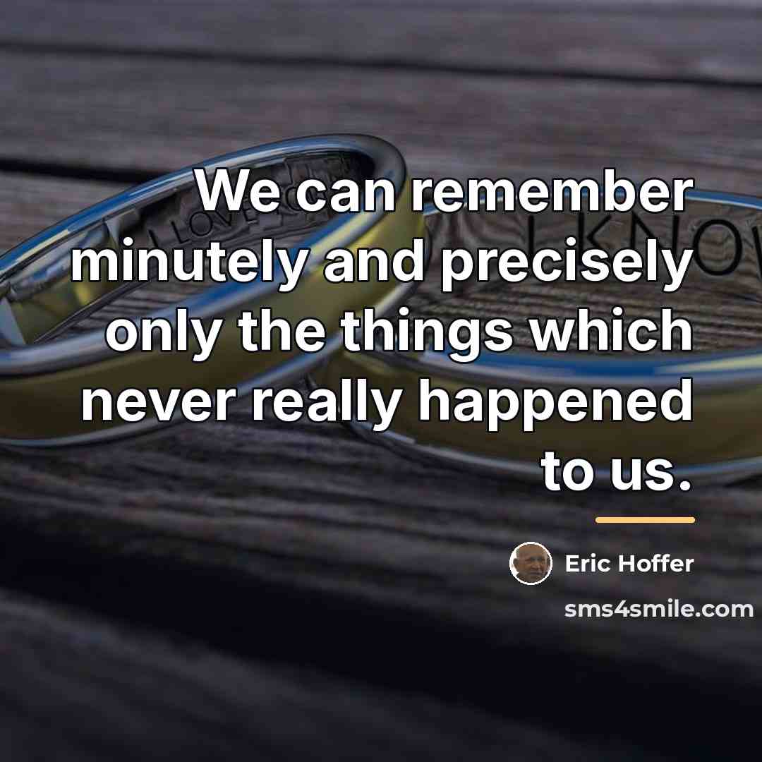 “We can remember minutely and precisely only the things which…” quote by Eric Hoffer