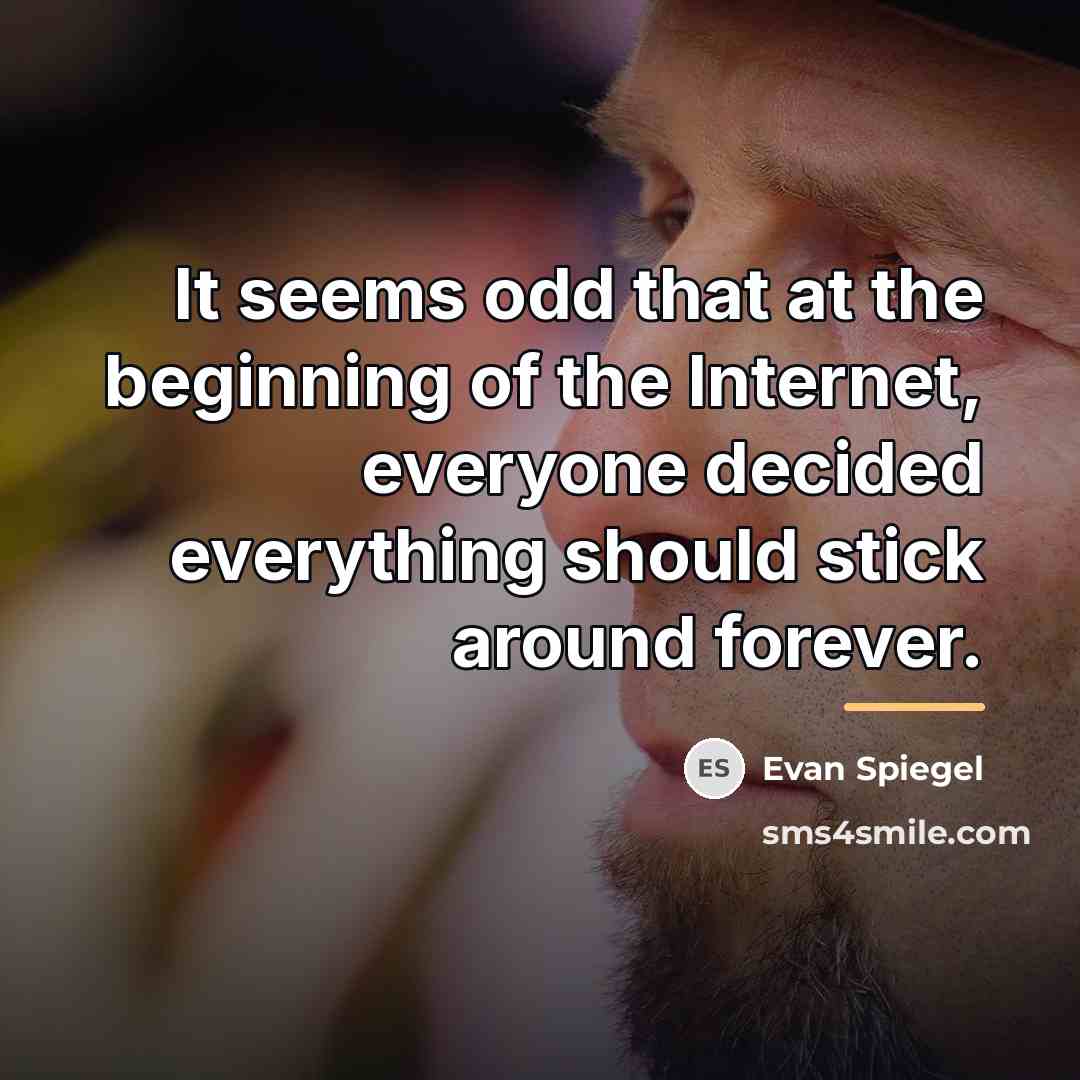 “It seems odd that at the beginning of the Internet,…” quote by Evan Spiegel