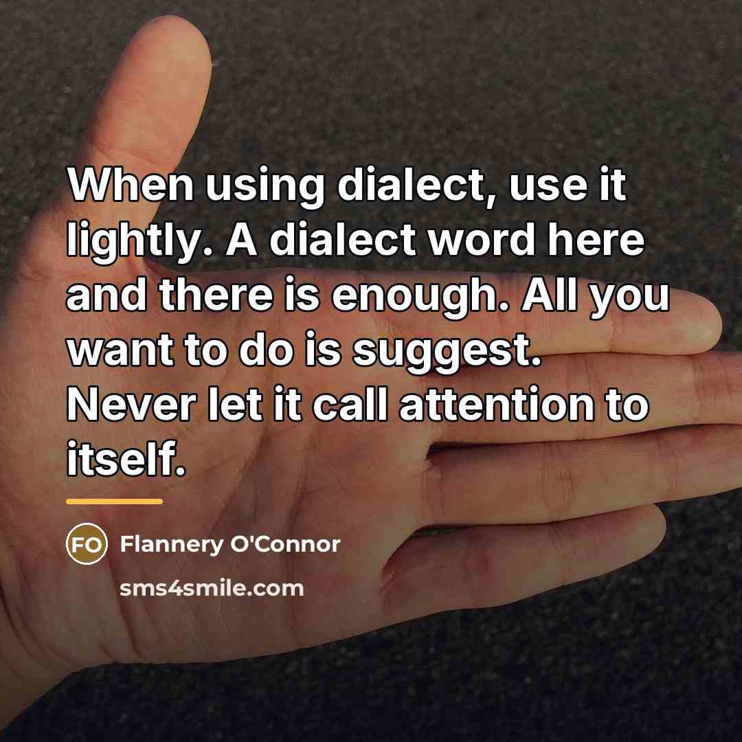 “When using dialect, use it lightly. A dialect word here…” quote by Flannery O'Connor