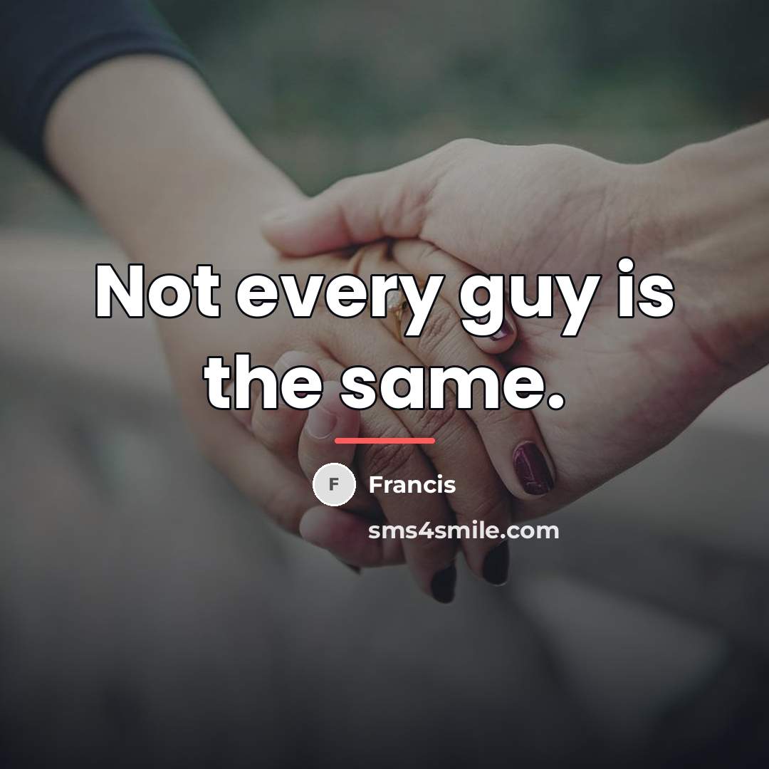“Not every guy is the same.…” quote by Francis