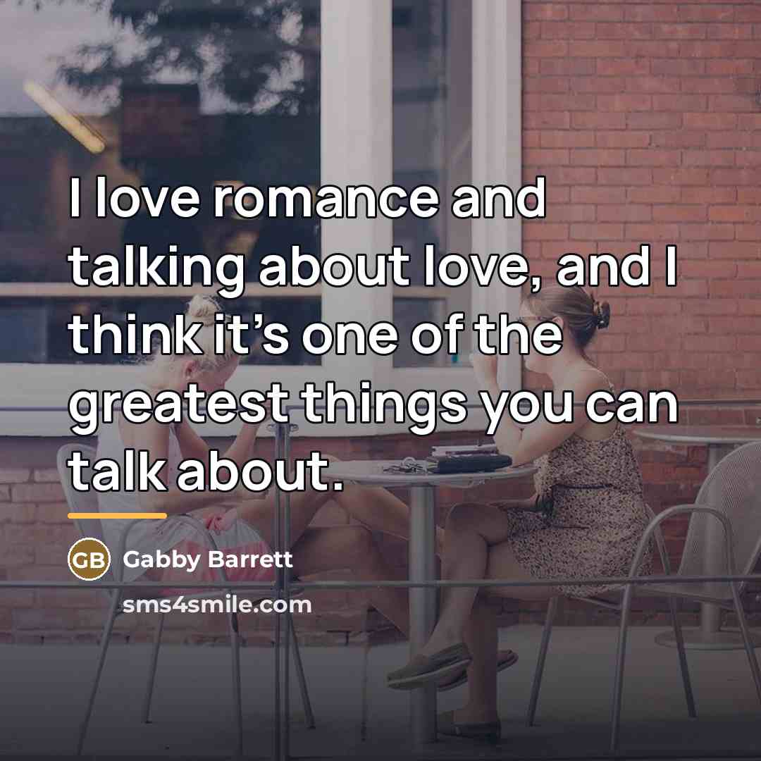 “I love romance and talking about love, and I think…” quote by Gabby Barrett