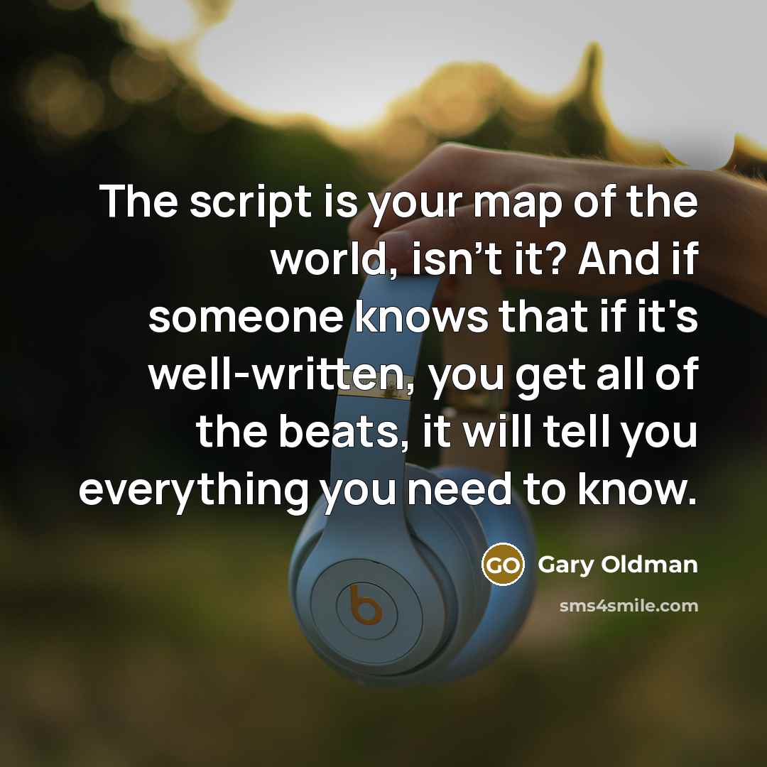 “The script is your map of the world, isn't it?…” quote by Gary Oldman