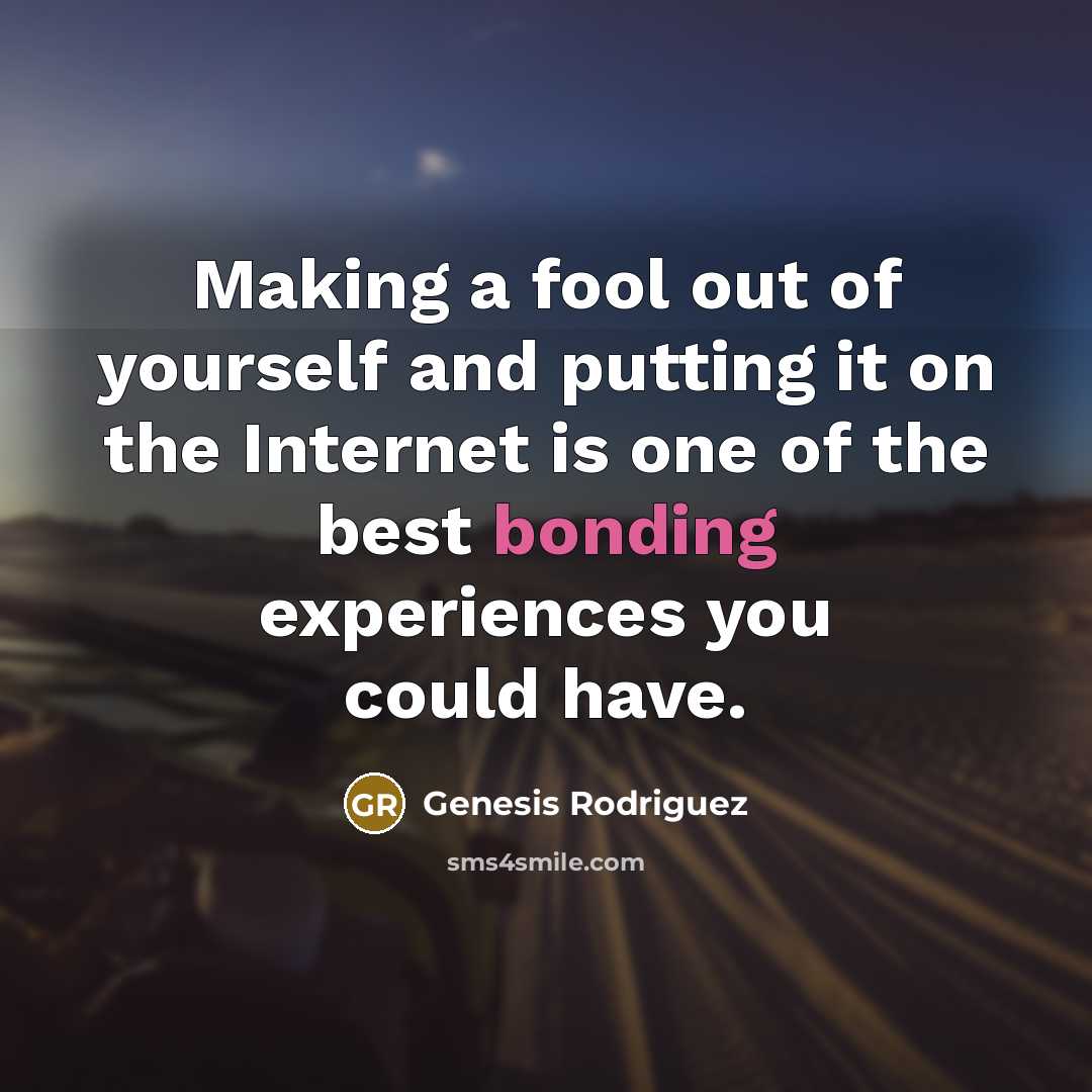 “Making a fool out of yourself and putting it on…” quote by Genesis Rodriguez