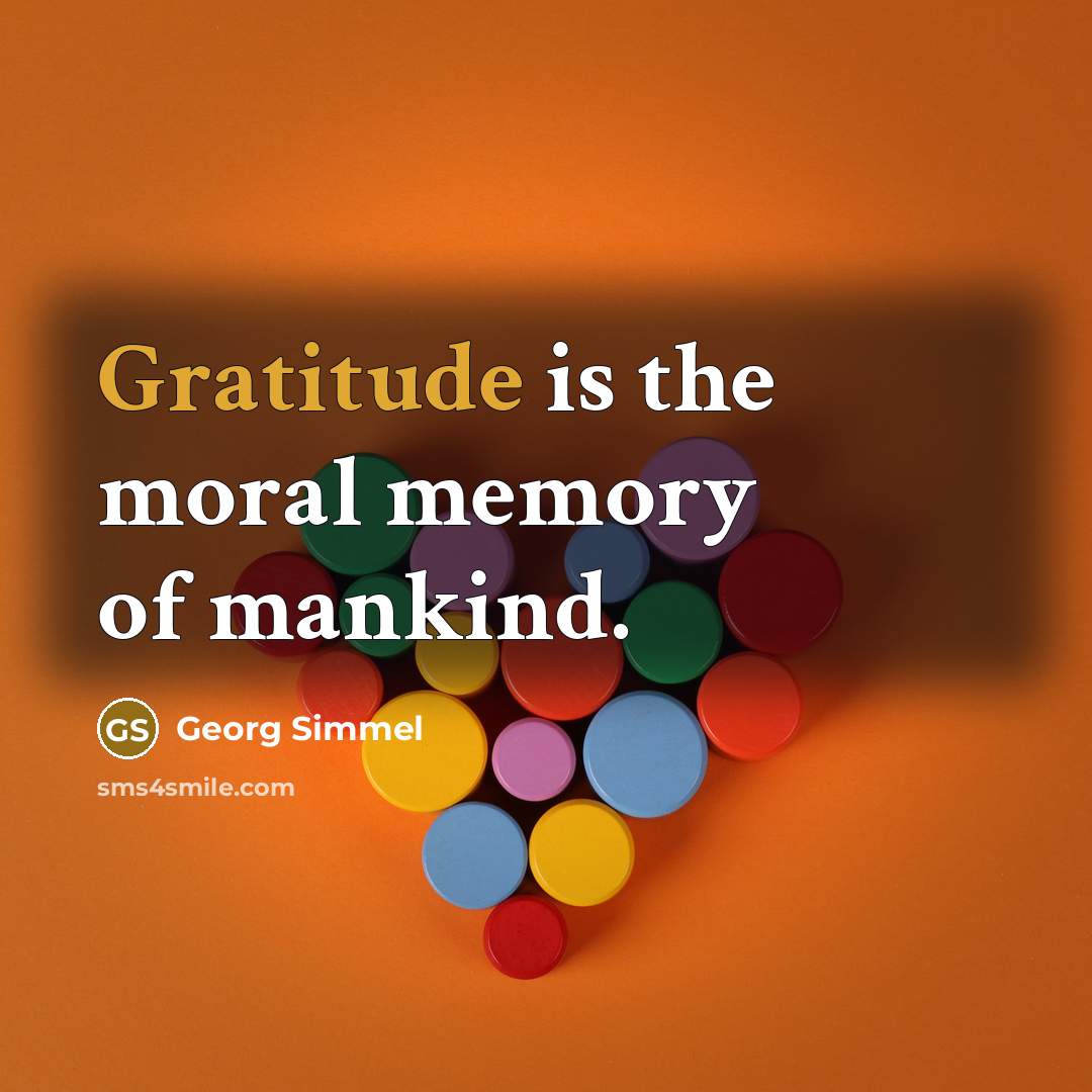 “Gratitude is the moral memory of mankind.…” quote by Georg Simmel