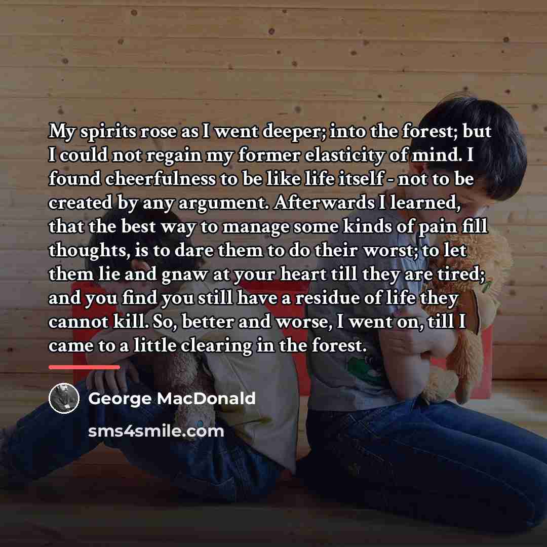 “My spirits rose as I went deeper; into the forest;…” quote by George MacDonald