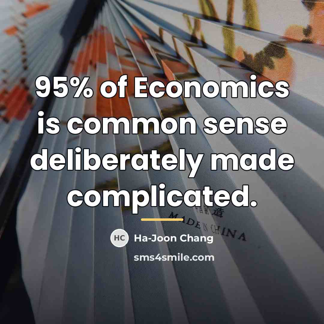 “95% of Economics is common sense deliberately made complicated.…” quote by Ha-Joon Chang