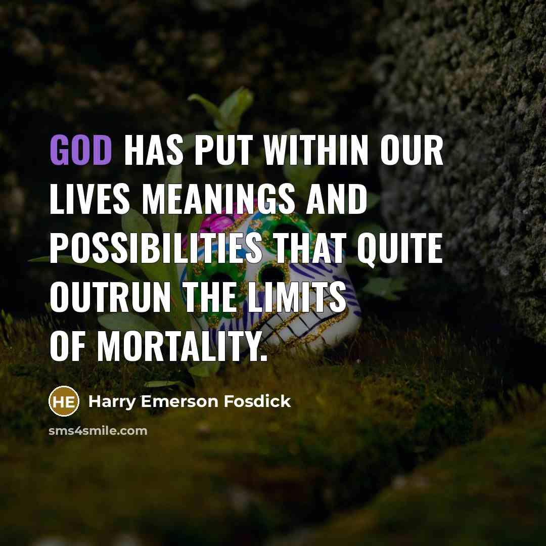 “God has put within our lives meanings and possibilities that…” quote by Harry Emerson Fosdick