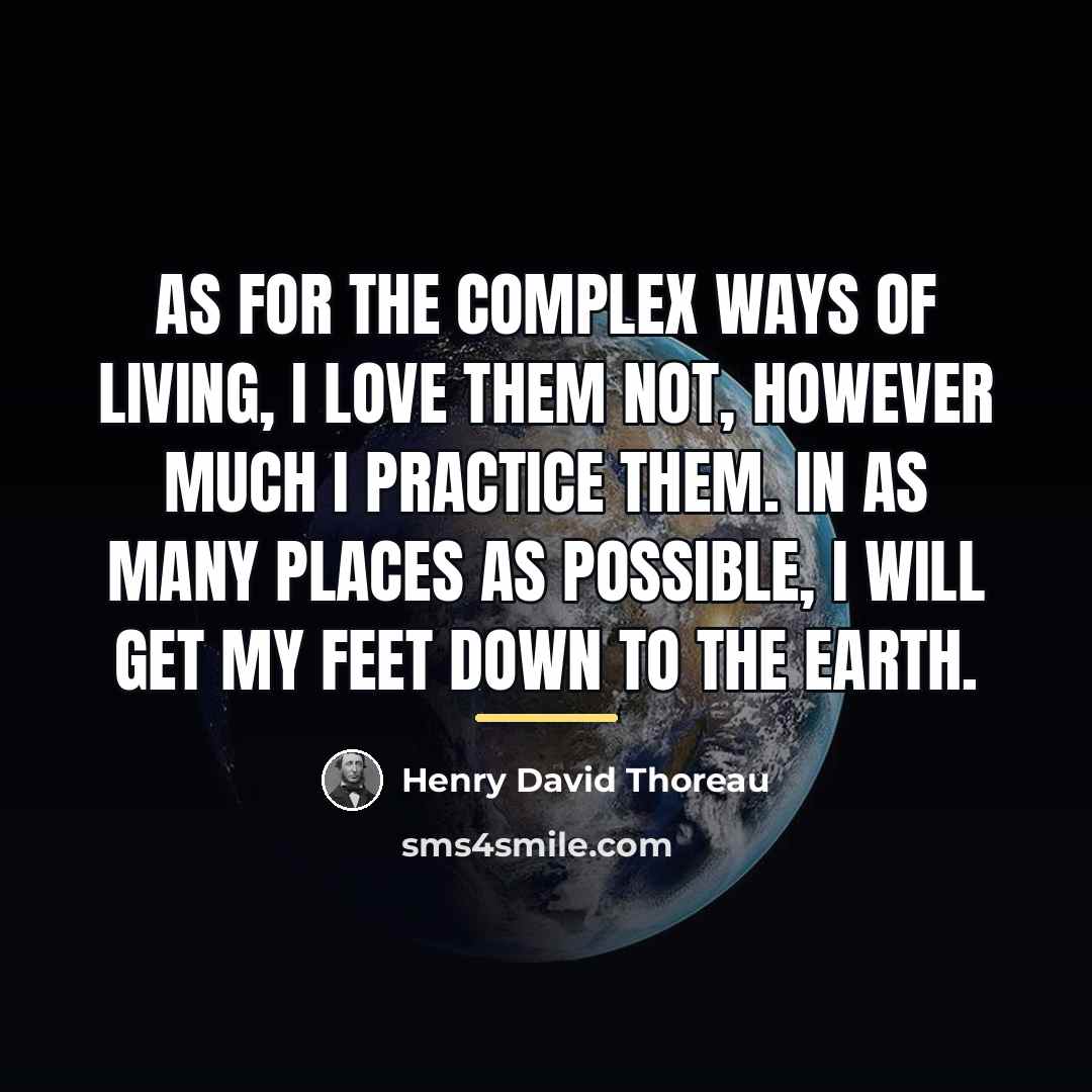 “As for the complex ways of living, I love them…” quote by Henry David Thoreau