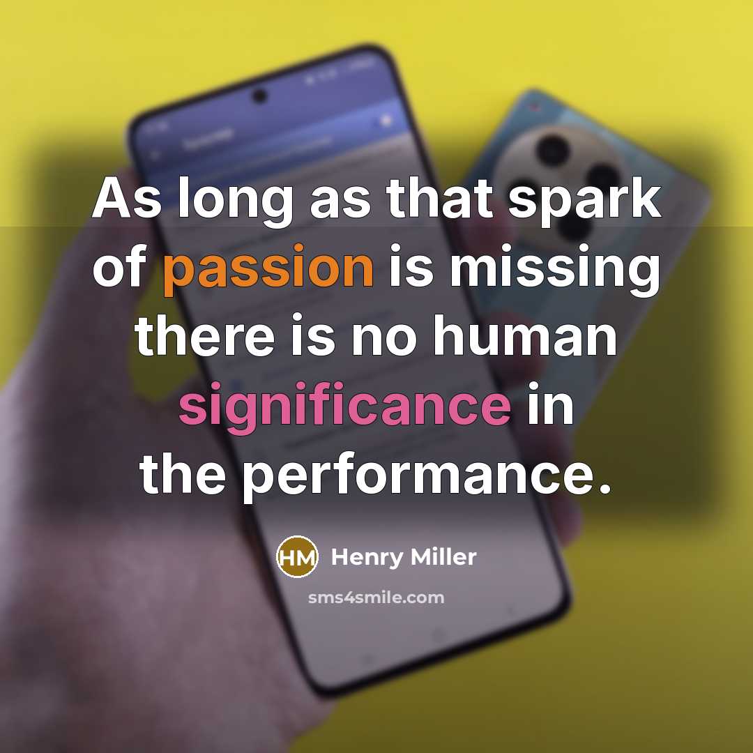 “As long as that spark of passion is missing there…” quote by Henry Miller