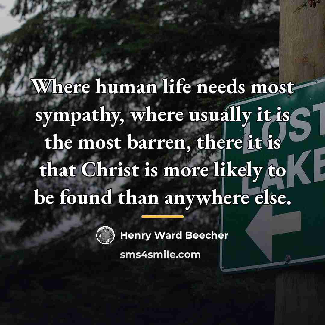“Where human life needs most sympathy, where usually it is…” quote by Henry Ward Beecher