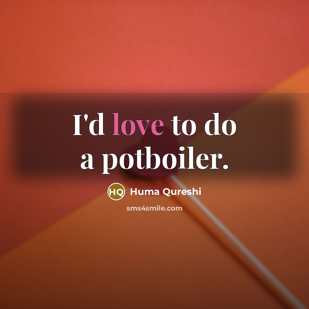 “I'd love to do a potboiler.…” quote by Huma Qureshi
