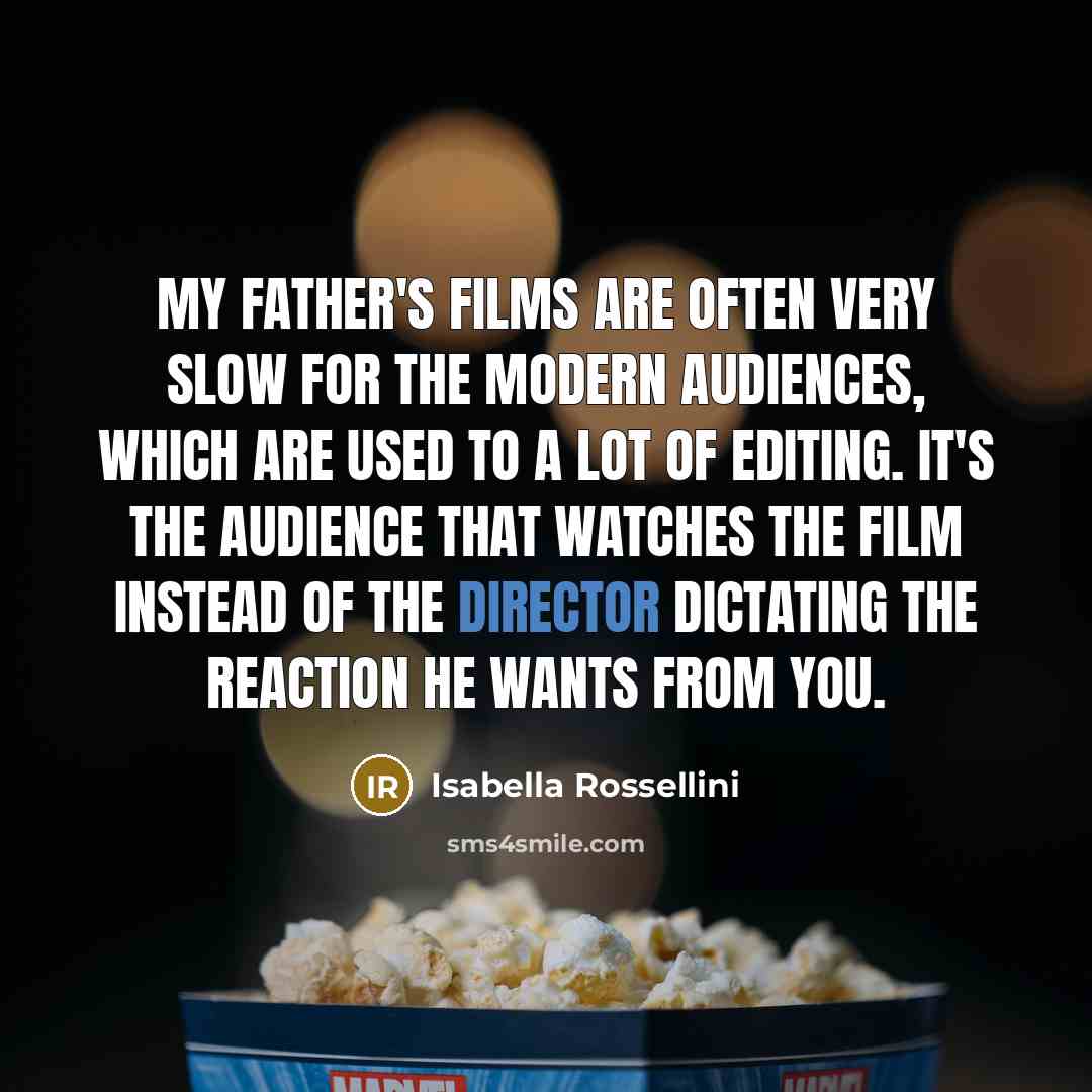 “My father's films are often very slow for the modern…” quote by Isabella Rossellini