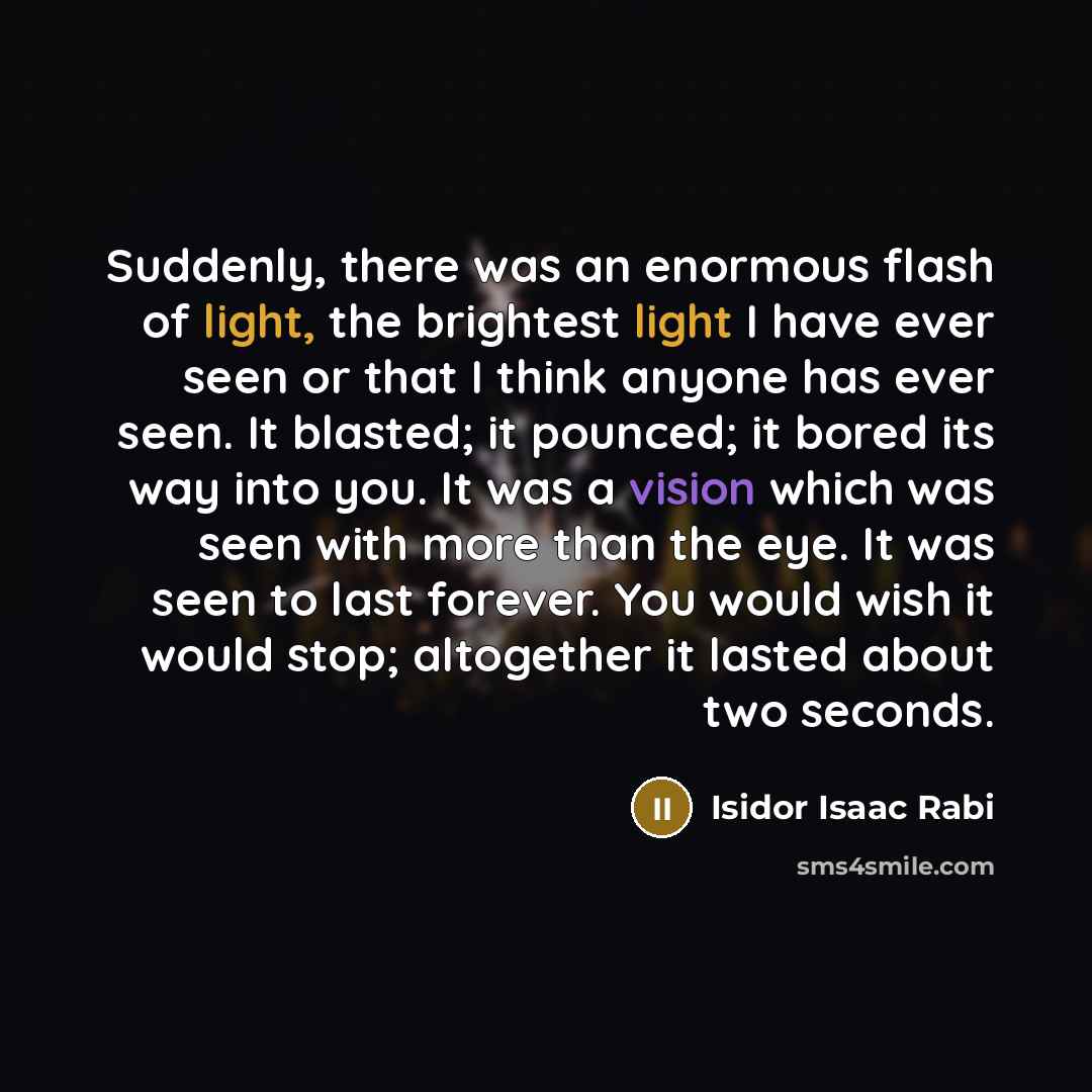 “Suddenly, there was an enormous flash of light, the brightest…” quote by Isidor Isaac Rabi