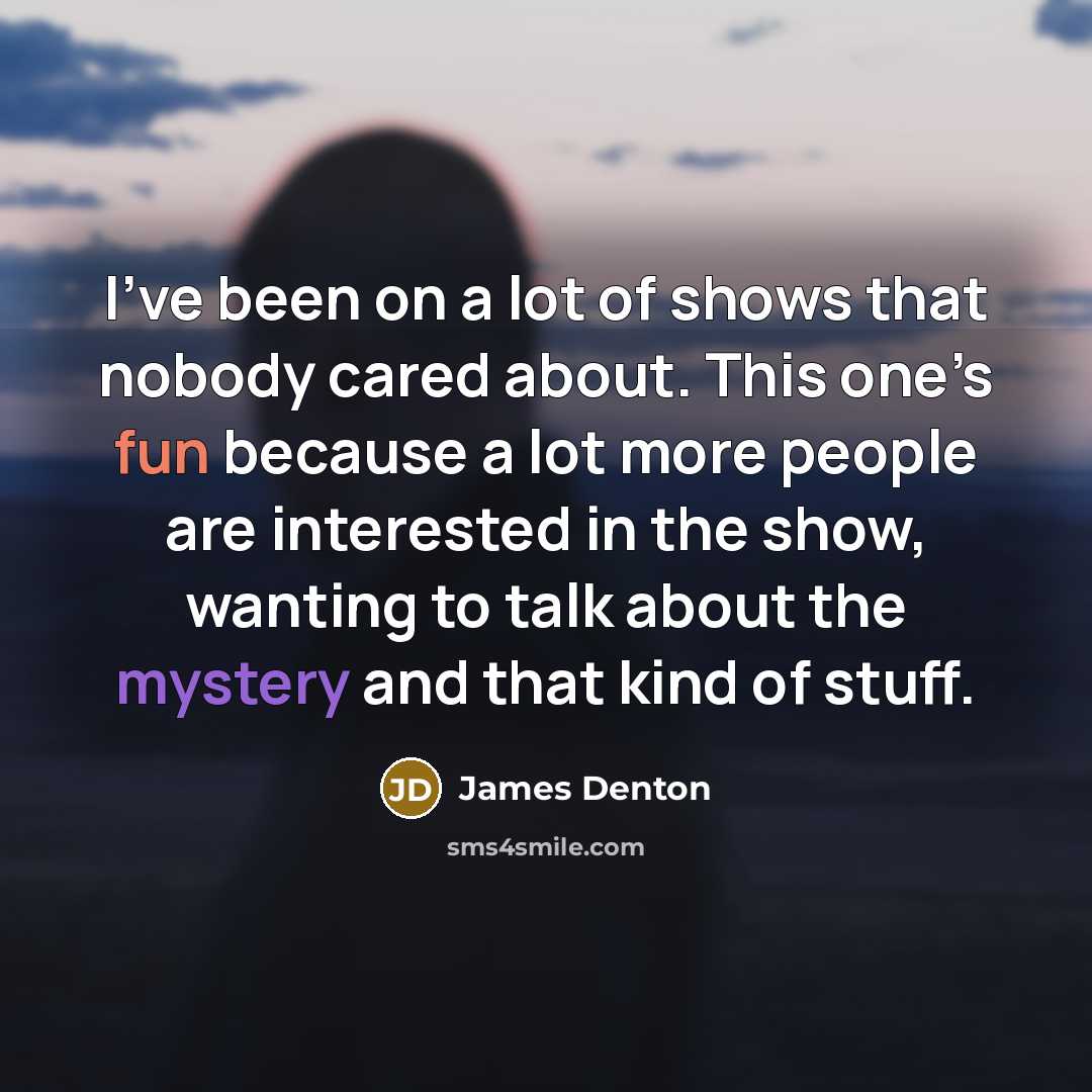 “I’ve been on a lot of shows that nobody cared…” quote by James Denton