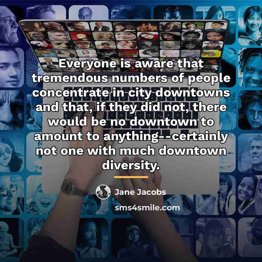 “Everyone is aware that tremendous numbers of people concentrate in…” quote by Jane Jacobs