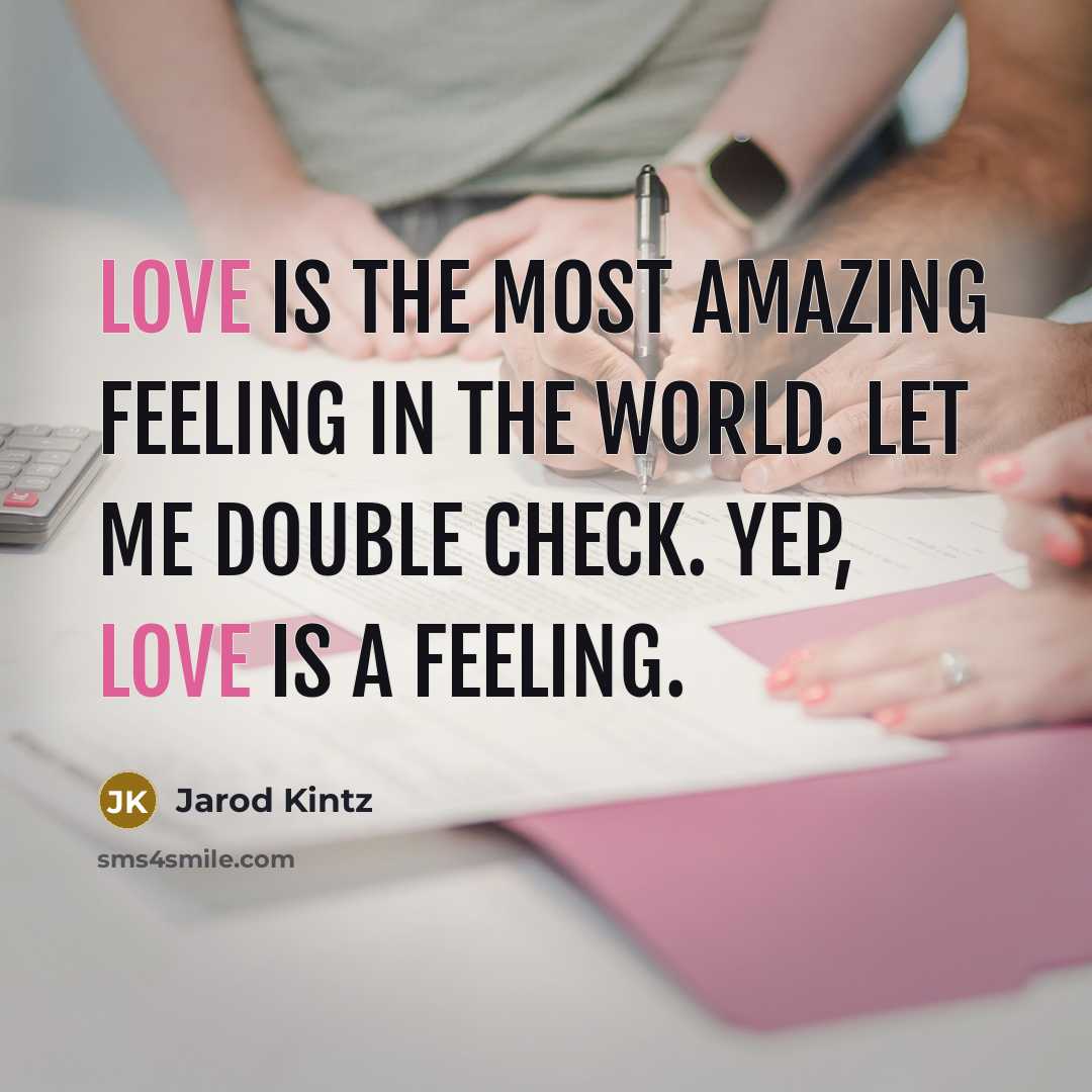 “Love is the most amazing feeling in the world. Let…” quote by Jarod Kintz