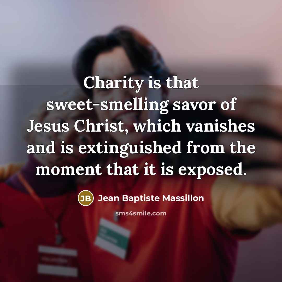 “Charity is that sweet-smelling savor of Jesus Christ, which vanishes…” quote by Jean Baptiste Massillon