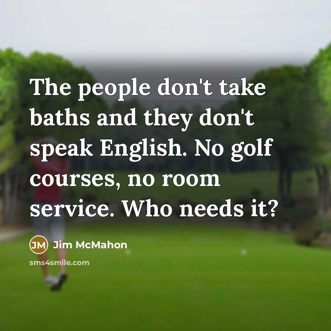“The people don't take baths and they don't speak English.…” quote by Jim McMahon