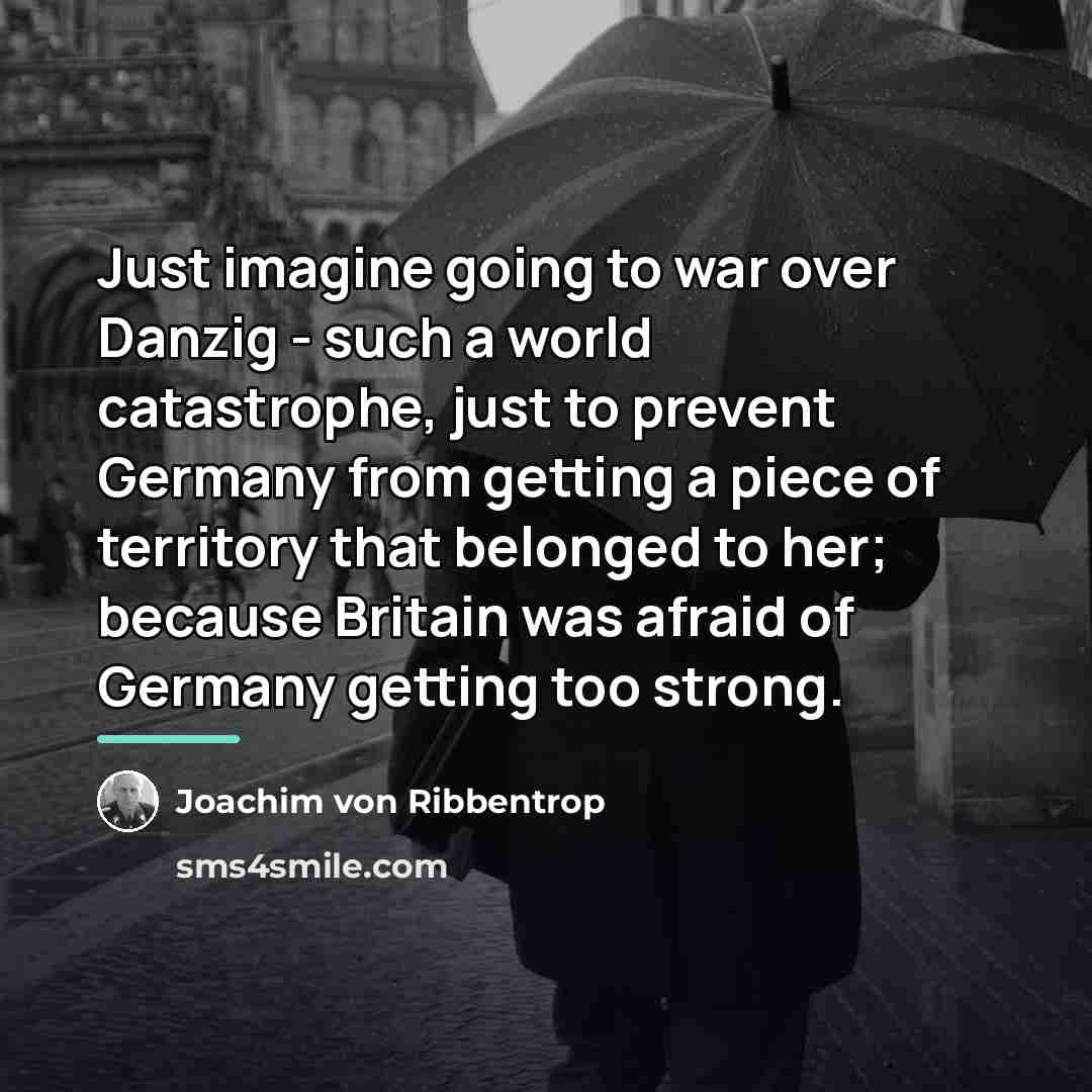 “Just imagine going to war over Danzig - such a…” quote by Joachim von Ribbentrop