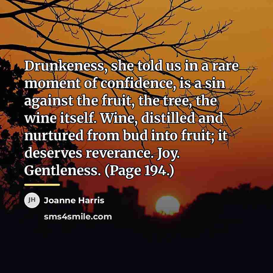 “Drunkeness, she told us in a rare moment of confidence,…” quote by Joanne Harris