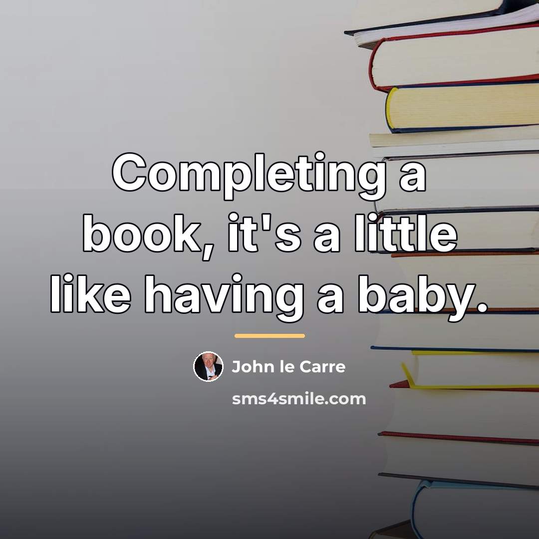 “Completing a book, it's a little like having a baby.…” quote by John le Carre