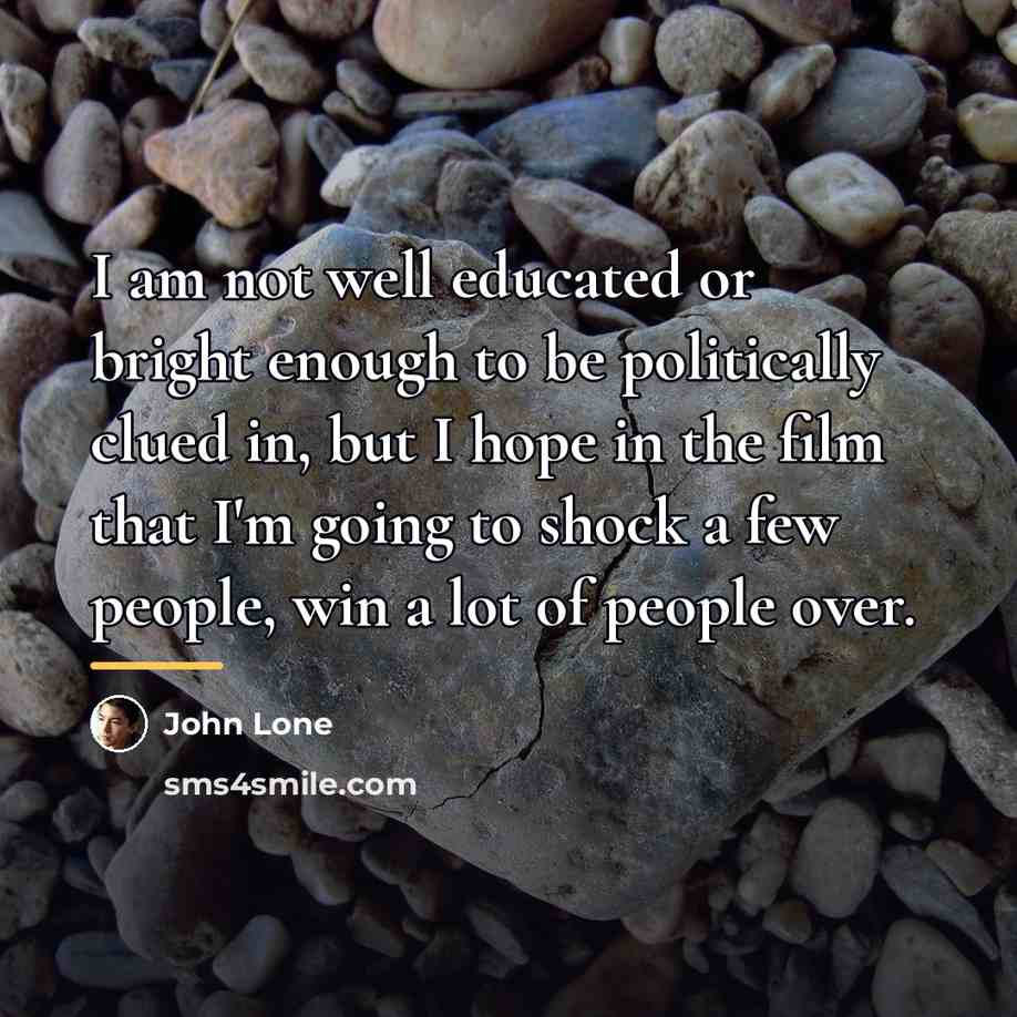 “I am not well educated or bright enough to be…” quote by John Lone