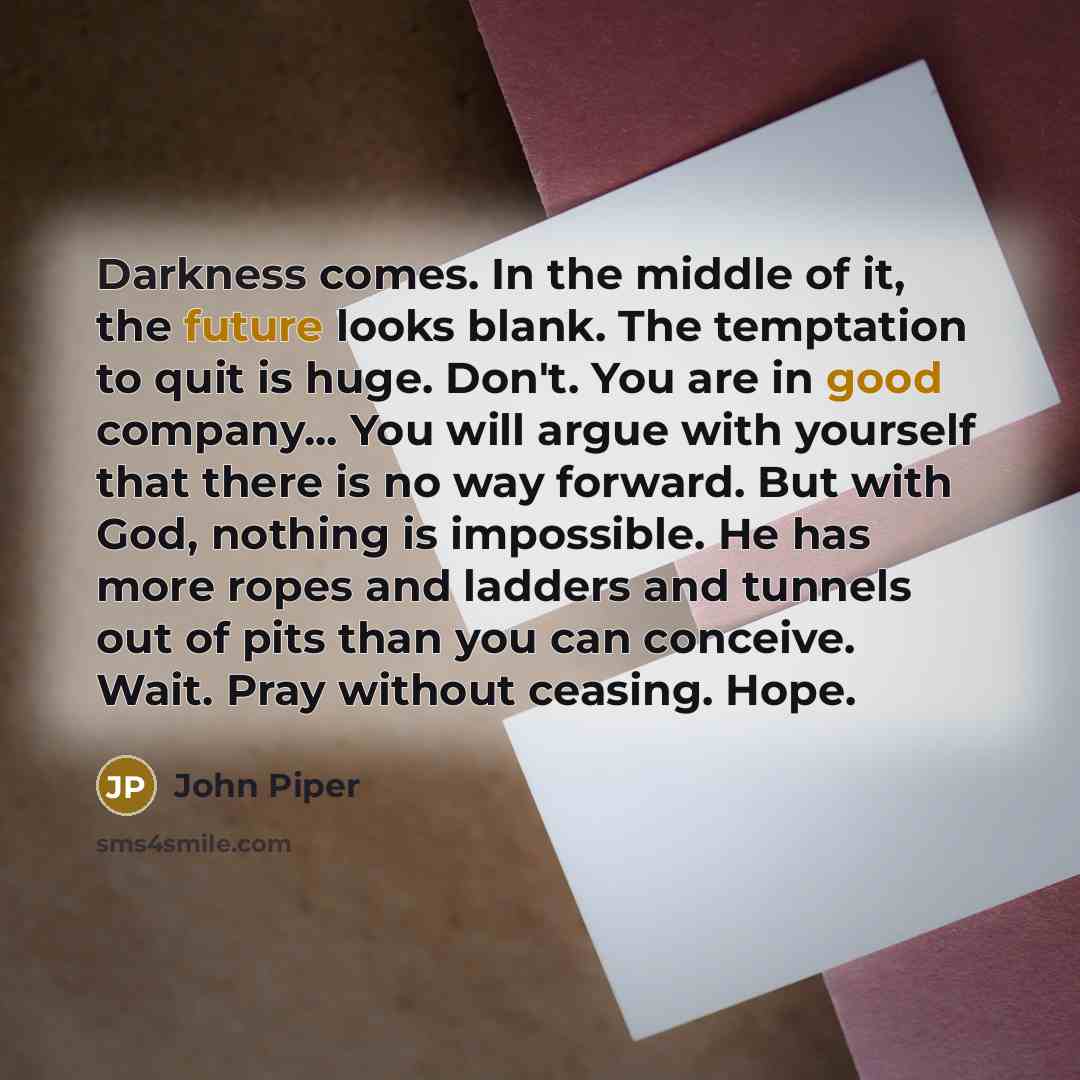 “Darkness comes. In the middle of it, the future looks…” quote by John Piper