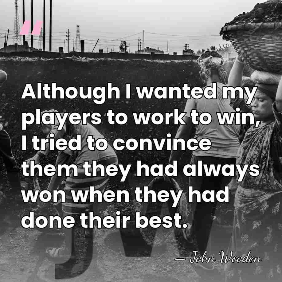 Although I wanted my players to work to win, I tried to&hellip; - John Wooden