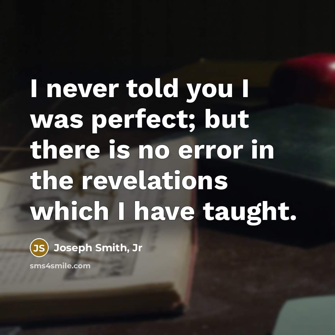 “I never told you I was perfect; but there is…” quote by Joseph Smith, Jr
