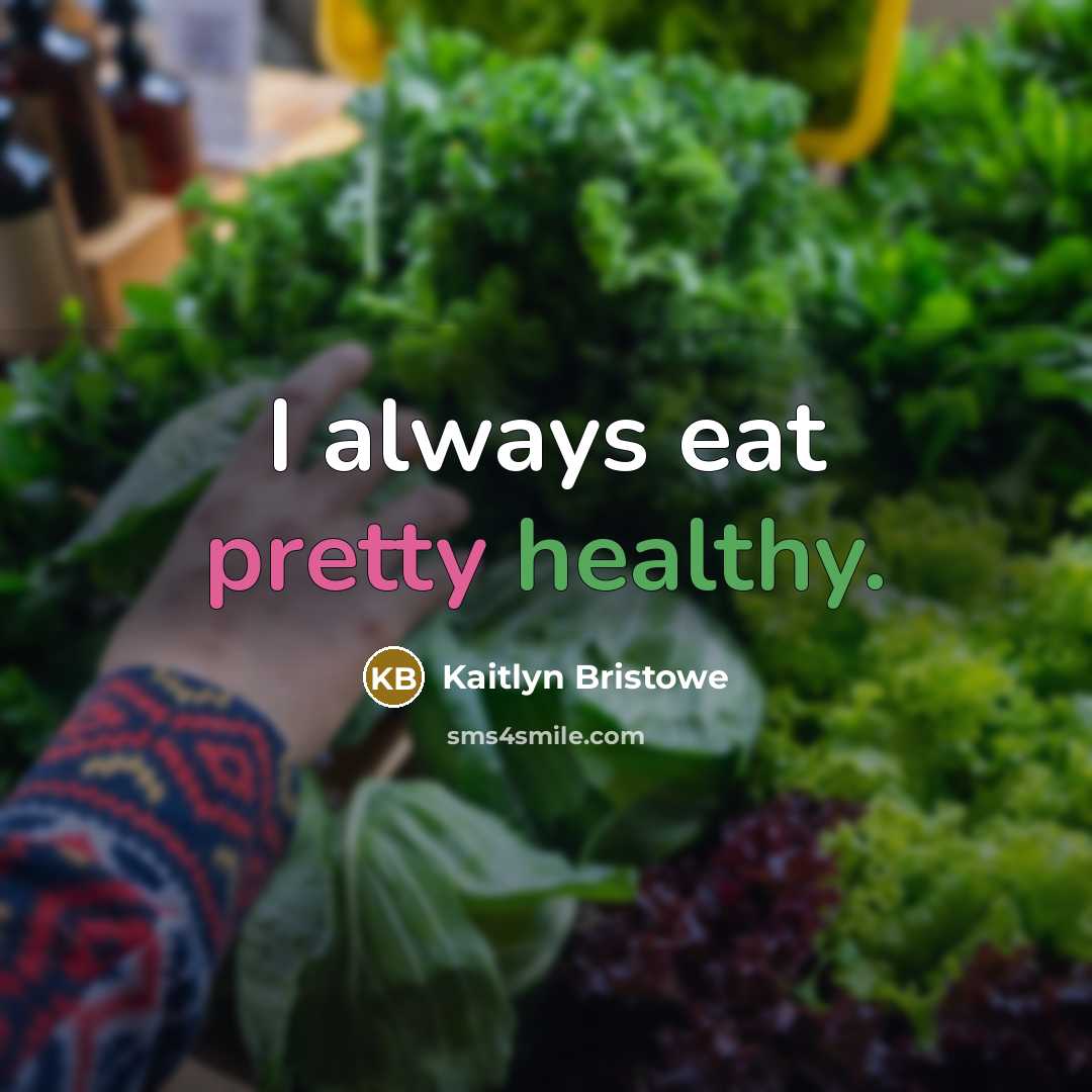 “I always eat pretty healthy.…” quote by Kaitlyn Bristowe