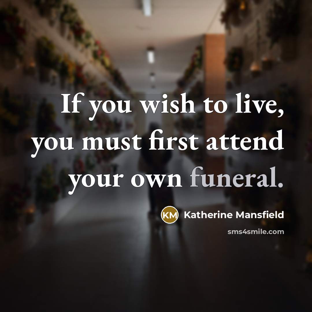“If you wish to live, you must first attend your…” quote by Katherine Mansfield