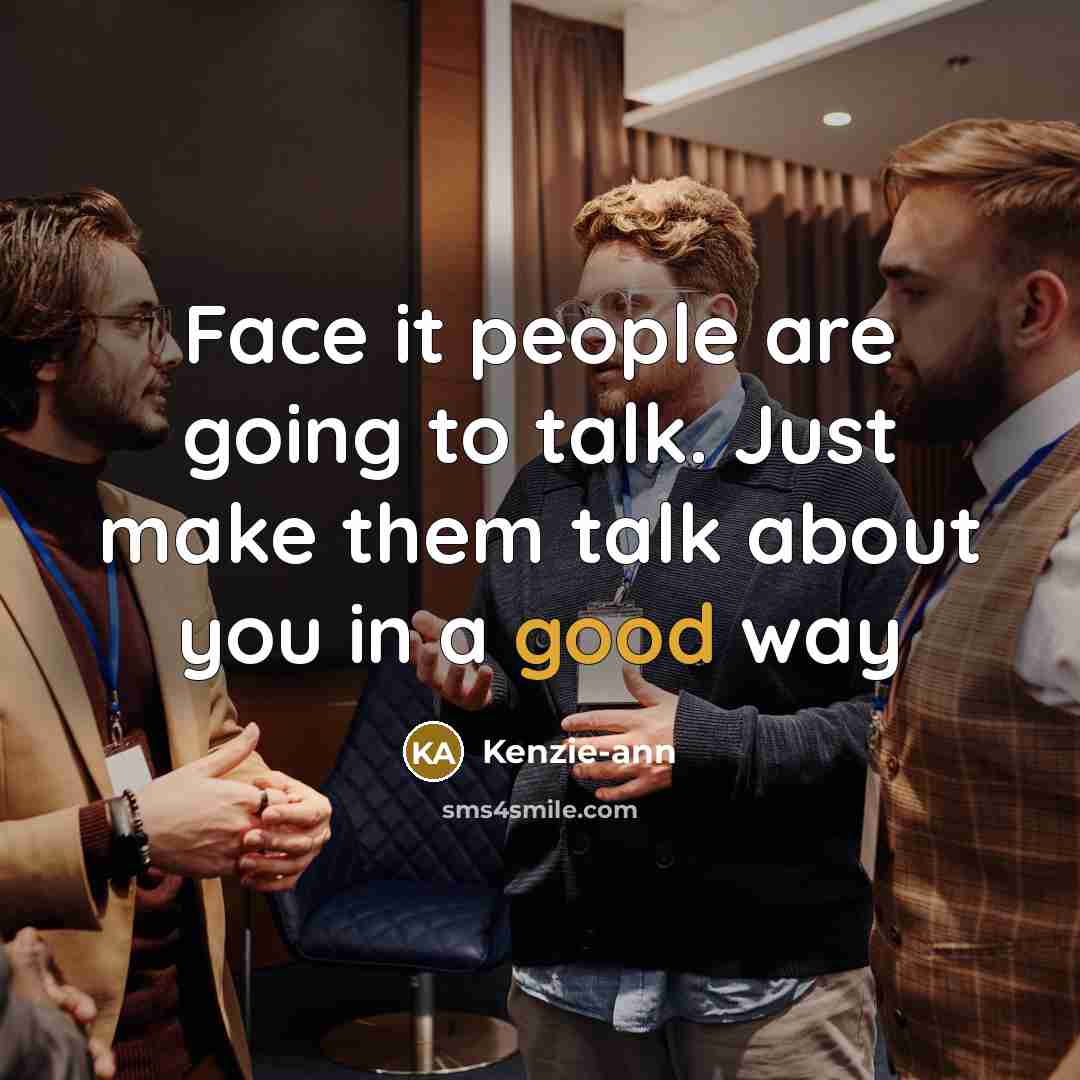 “Face it people are going to talk. Just make them…” quote by Kenzie-ann