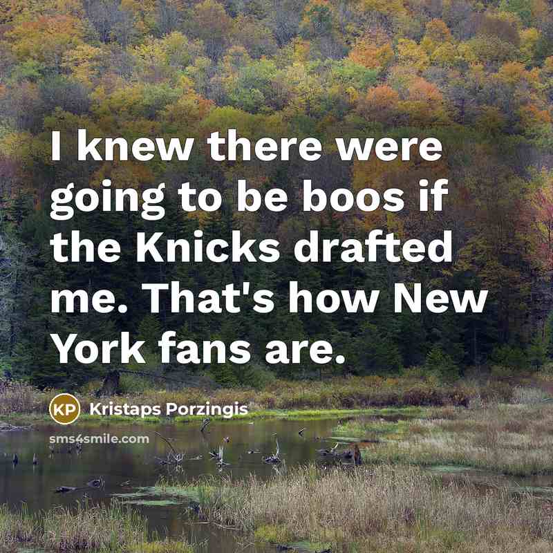 “I knew there were going to be boos if the…” quote by Kristaps Porzingis