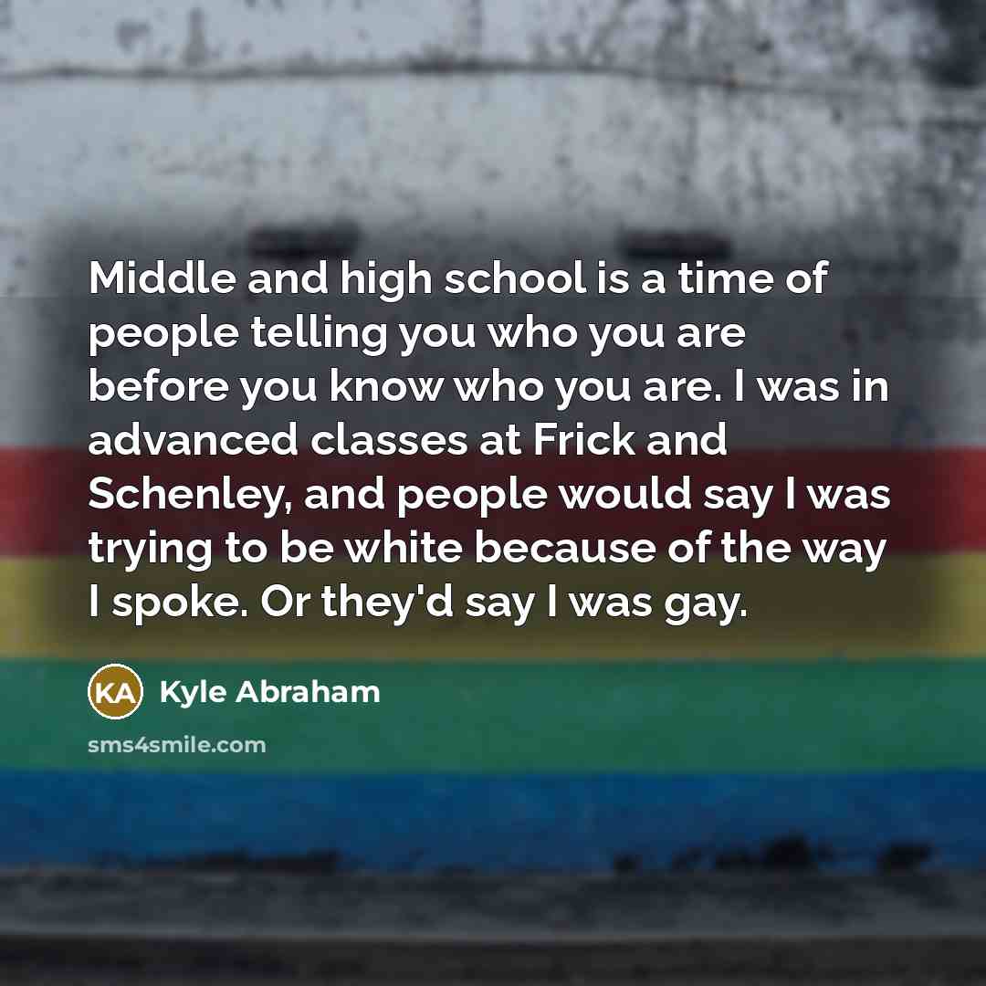 “Middle and high school is a time of people telling…” quote by Kyle Abraham