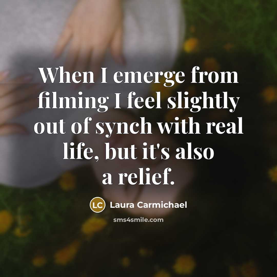 “When I emerge from filming I feel slightly out of…” quote by Laura Carmichael