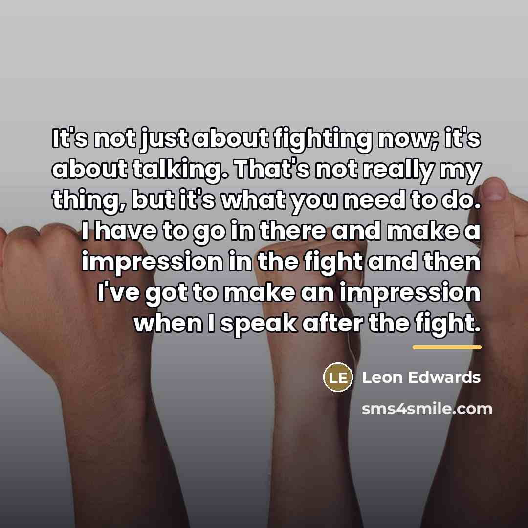 “It's not just about fighting now; it's about talking. That's…” quote by Leon Edwards
