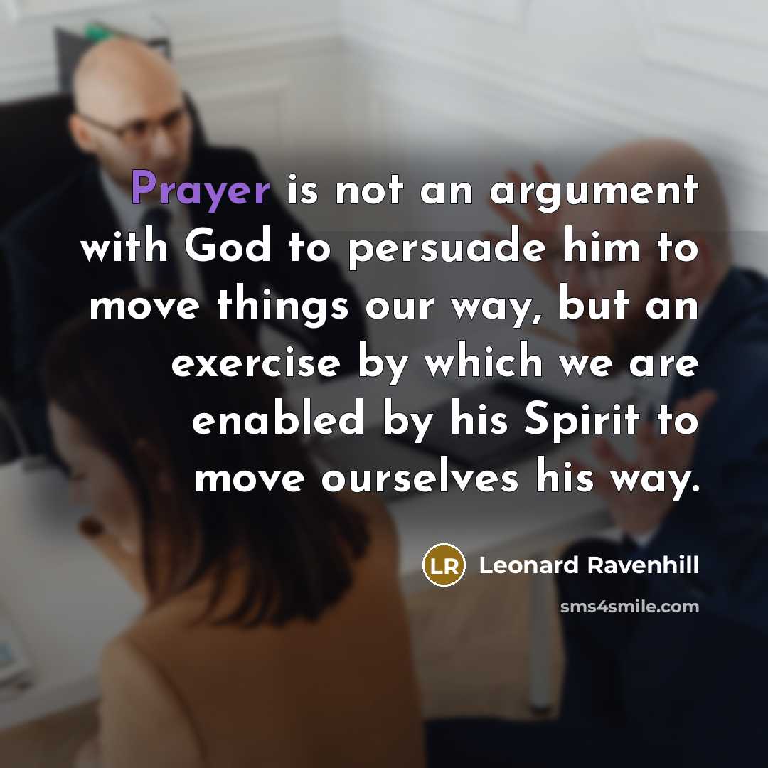 “Prayer is not an argument with God to persuade him…” quote by Leonard Ravenhill