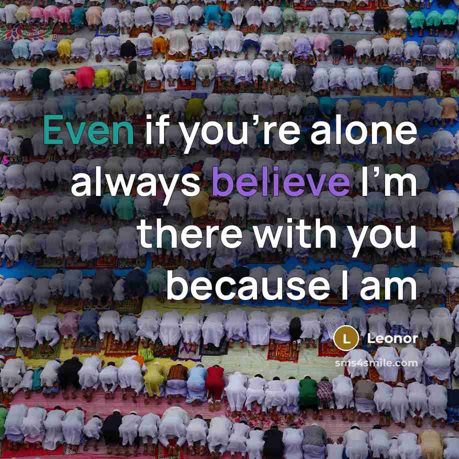 “Even if you're alone always believe I'm there with you…” quote by Leonor