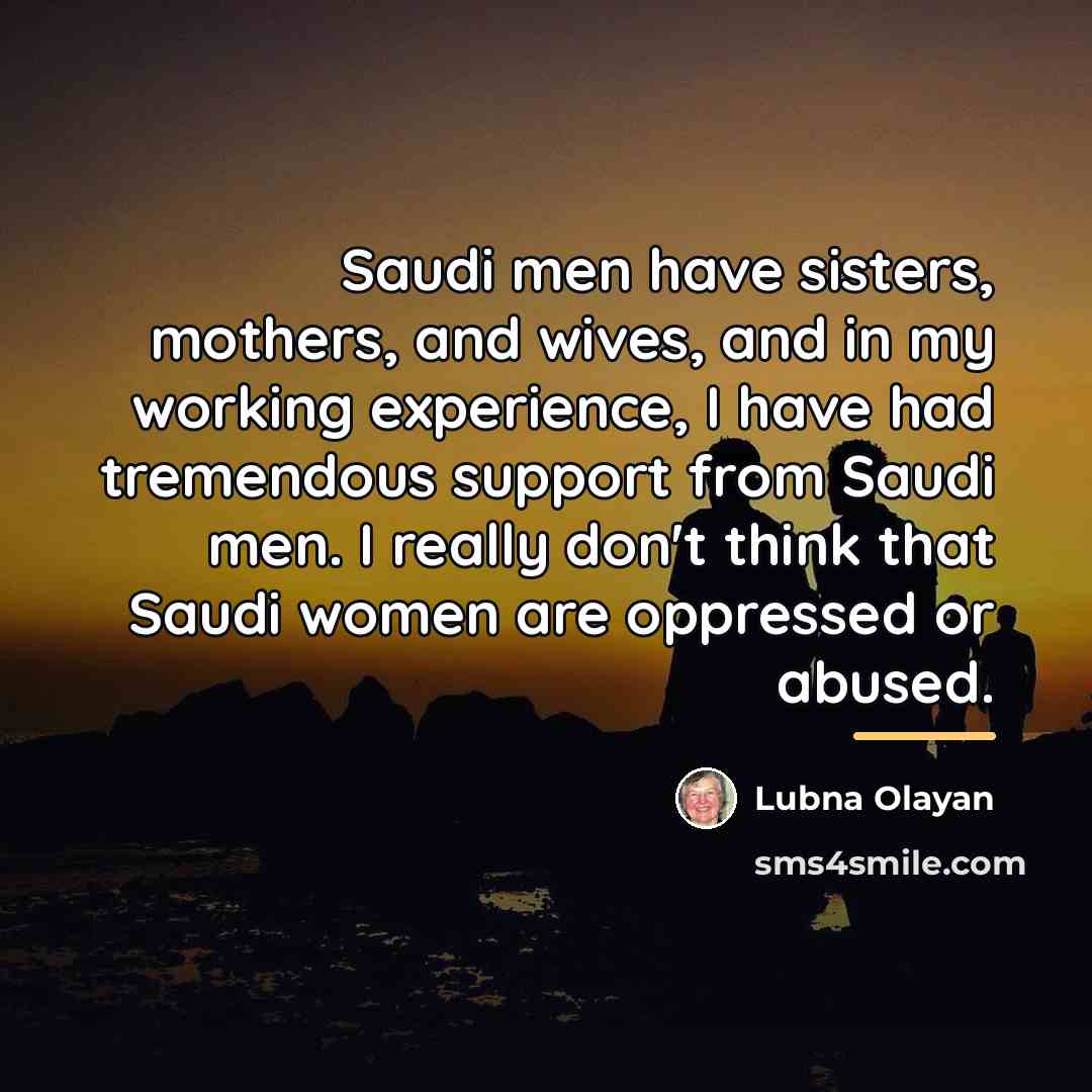 “Saudi men have sisters, mothers, and wives, and in my…” quote by Lubna Olayan