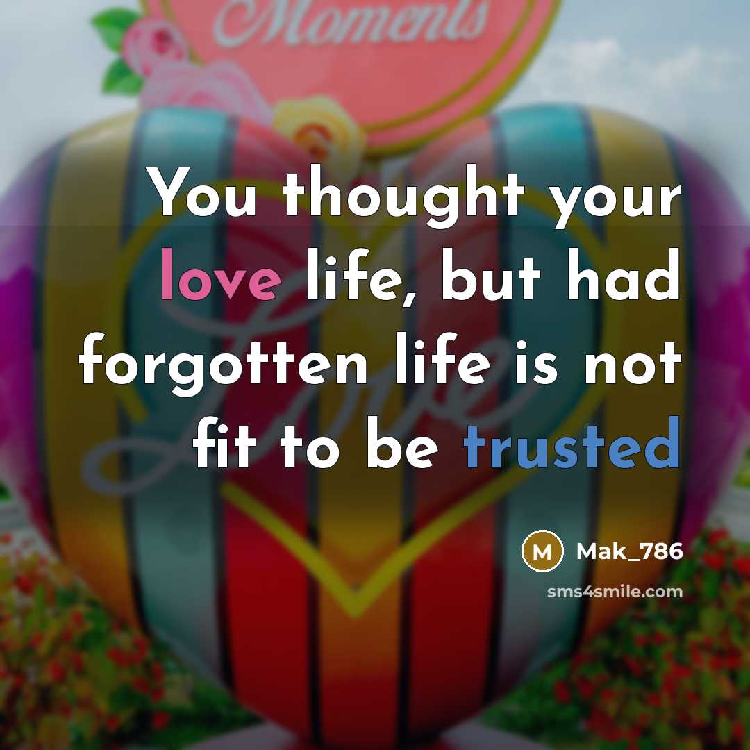 “You thought your love life, but had forgotten life is…” quote by Mak_786