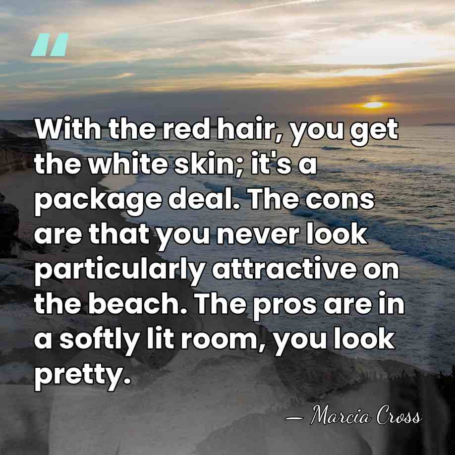 With the red hair, you get the white skin; it's a package&hellip; - Marcia Cross