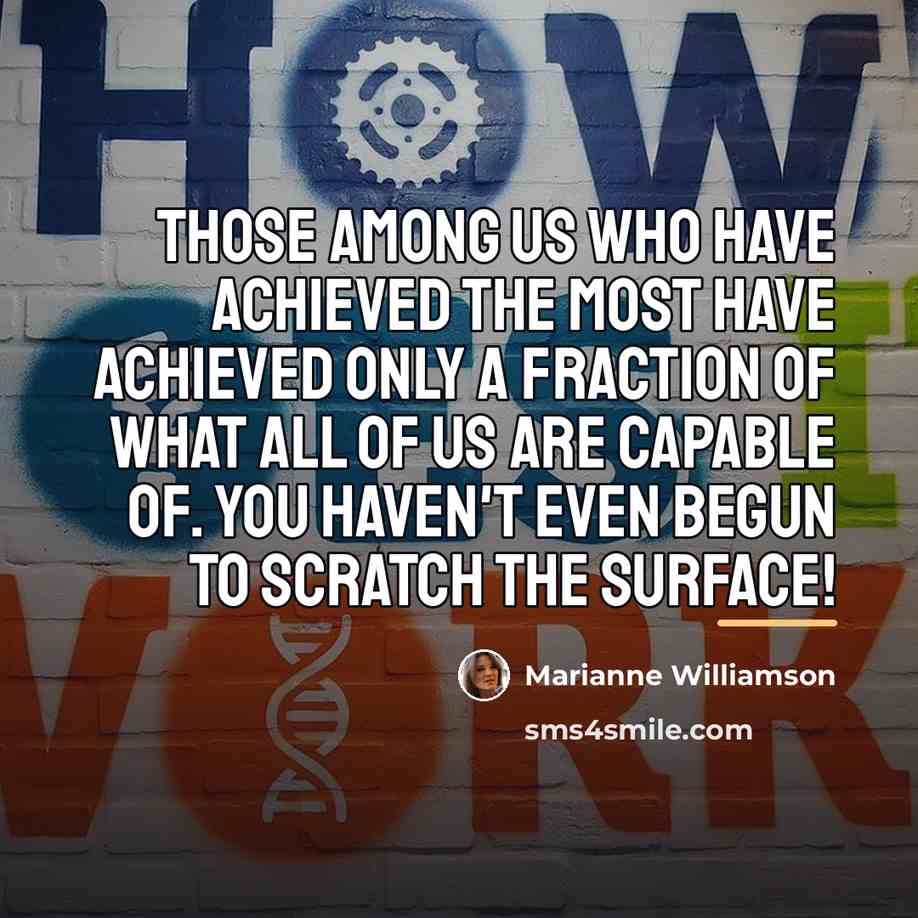 “Those among us who have achieved the most have achieved…” quote by Marianne Williamson