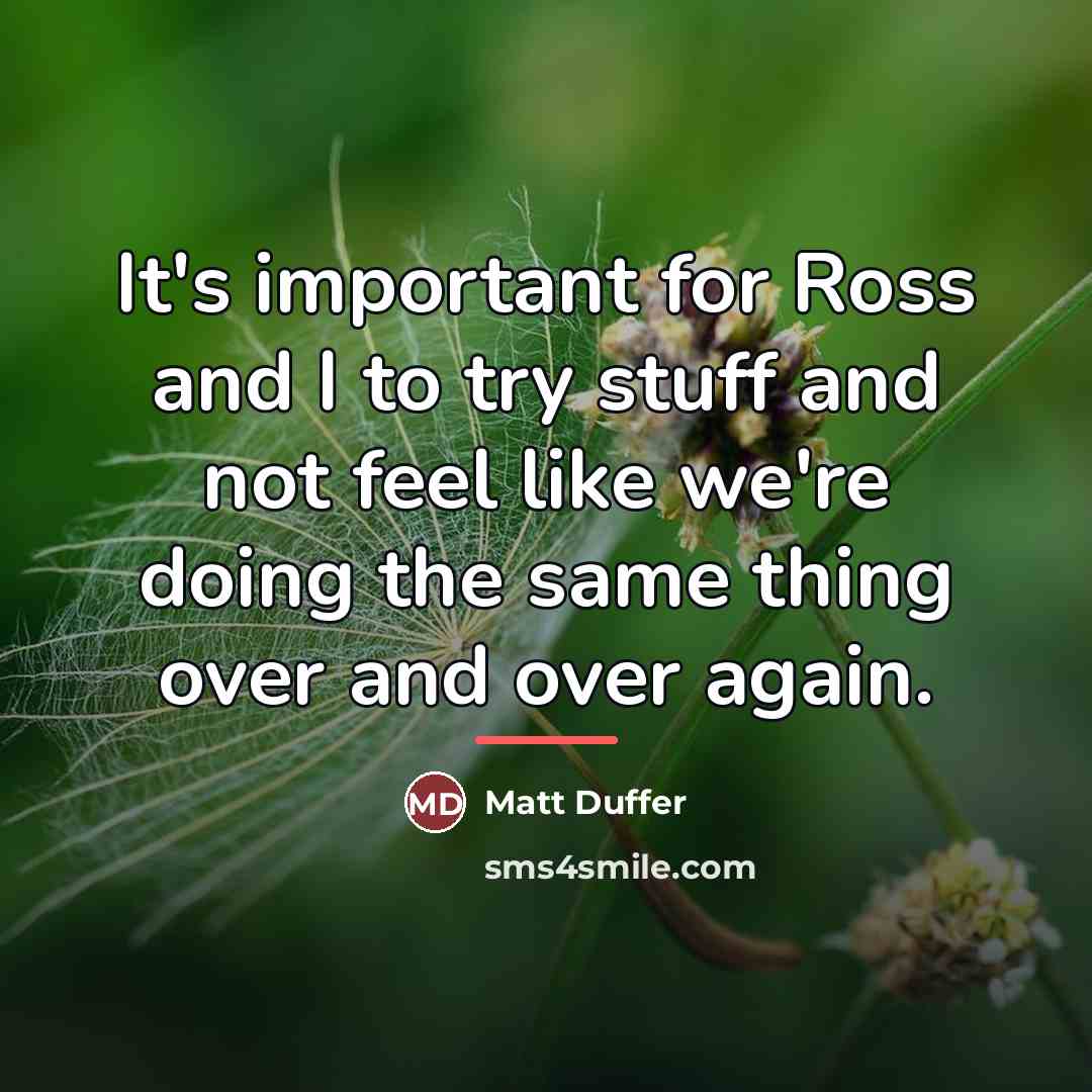“It's important for Ross and I to try stuff and…” quote by Matt Duffer